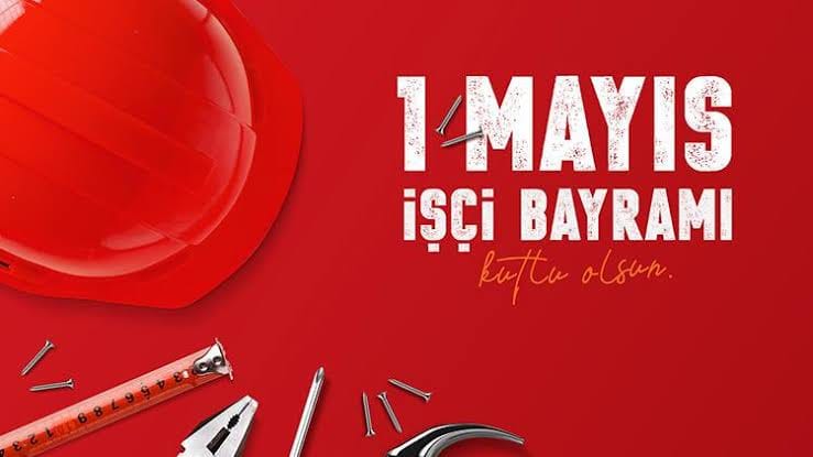 1 Mayıs İşçi Bayramı Kutlu Olsun